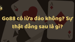 Giải đáp thắc mắc: Go88 có lừa đảo hay không?